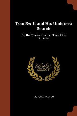 Tom Swift and His Undersea Search: Or, the Treasure on the Floor of the Atlantic (Paperback)