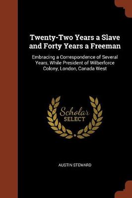 Twenty-Two Years a Slave and Forty Years a Freeman: Embracing a Correspondence of Several Years, While President of Wilberforce Colony, London, Canada West (Paperback)