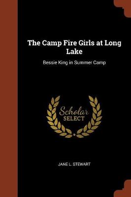 The Camp Fire Girls at Long Lake: Bessie King in Summer Camp (Paperback)
