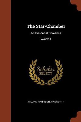 The Star-Chamber: An Historical Romance; Volume 1 (Paperback)