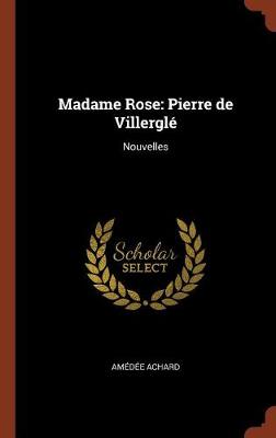 Madame Rose: Pierre de Villergle Nouvelles (Hardback)