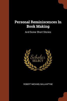 Personal Reminiscences in Book Making: And Some Short Stories (Paperback)