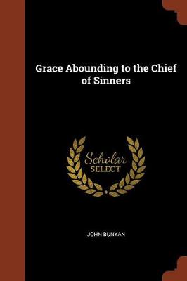 Grace Abounding to the Chief of Sinners (Paperback)