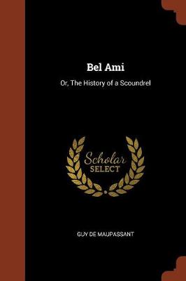 Bel Ami: Or, the History of a Scoundrel (Paperback)