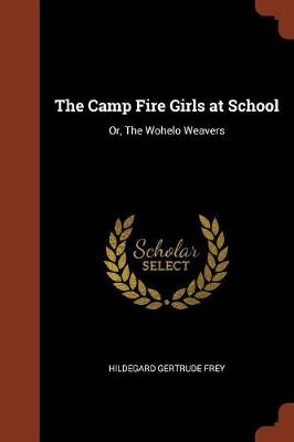 The Camp Fire Girls at School: Or, the Wohelo Weavers (Paperback)