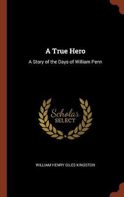 A True Hero: A Story of the Days of William Penn (Hardback)