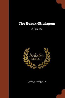The Beaux-Stratagem: A Comedy (Paperback)