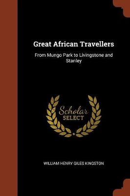 Great African Travellers: From Mungo Park to Livingstone and Stanley (Paperback)
