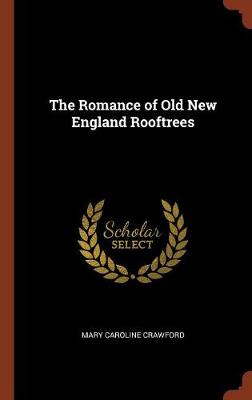 The Romance of Old New England Rooftrees (Hardback)