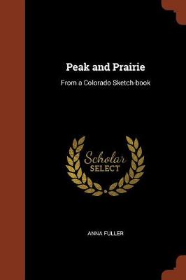 Peak and Prairie: From a Colorado Sketch-Book (Paperback)