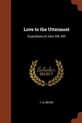 Love to the Uttermost: Expositions of John XIII.-XXI (Paperback)