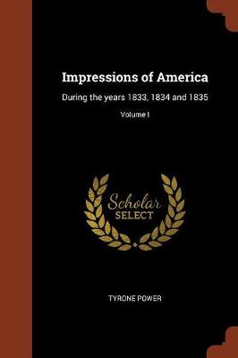 Impressions of America: During the Years 1833, 1834 and 1835; Volume I (Paperback)
