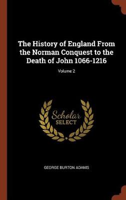 The History of England from the Norman Conquest to the Death of John 1066-1216; Volume 2 (Hardback)