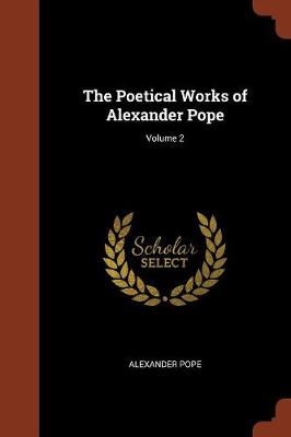 The Poetical Works of Alexander Pope; Volume 2 (Paperback)