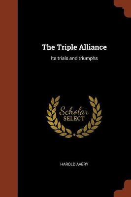 The Triple Alliance: Its Trials and Triumphs (Paperback)