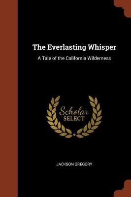 The Everlasting Whisper: A Tale of the California Wilderness (Paperback)