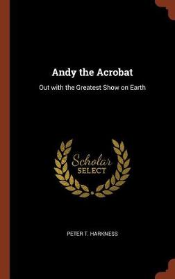 Andy the Acrobat: Out with the Greatest Show on Earth (Hardback)