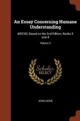 An Essay Concerning Humane Understanding: MDCXC, Based on the 2nd Edition, Books 3 and 4; Volume II (Paperback)