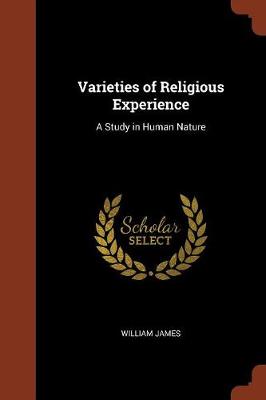 Varieties of Religious Experience: A Study in Human Nature (Paperback)