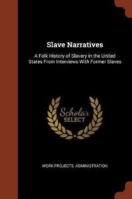 Slave Narratives: A Folk History of Slavery in the United States from Interviews with Former Slaves (Paperback)