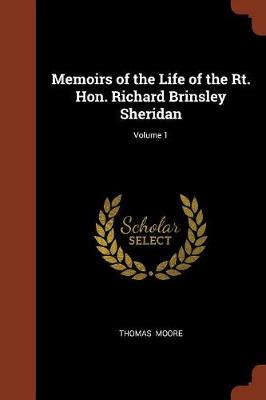Memoirs of the Life of the Rt. Hon. Richard Brinsley Sheridan; Volume 1 (Paperback)