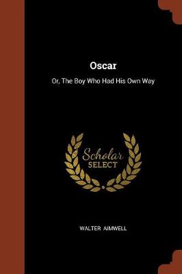 Oscar: Or, the Boy Who Had His Own Way (Paperback)