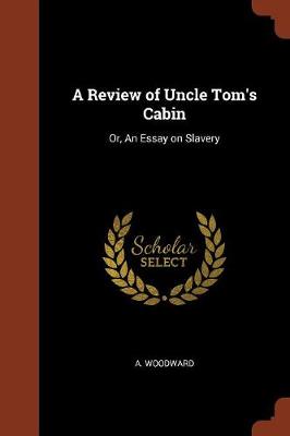 A Review of Uncle Tom's Cabin: Or, an Essay on Slavery (Paperback)