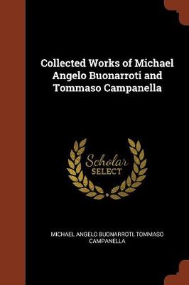 Collected Works of Michael Angelo Buonarroti and Tommaso Campanella (Paperback)