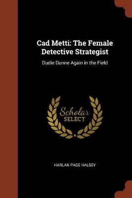 CAD Metti: The Female Detective Strategist: Dudie Dunne Again in the Field (Paperback)