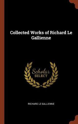 Collected Works of Richard Le Gallienne (Hardback)