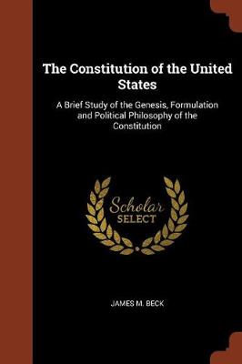 The Constitution of the United States: A Brief Study of the Genesis, Formulation and Political Philosophy of the Constitution (Paperback)