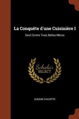La Conquete D'Une Cuisiniere I: Seul Contre Trois Belles-Meres (Paperback)