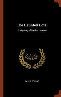 The Haunted Hotel: A Mystery of Modern Venice (Hardback)