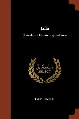 Lola: Comedia En Tres Actos y En Prosa (Paperback)