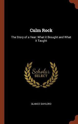 Culm Rock: The Story of a Year: What It Brought and What It Taught (Hardback)