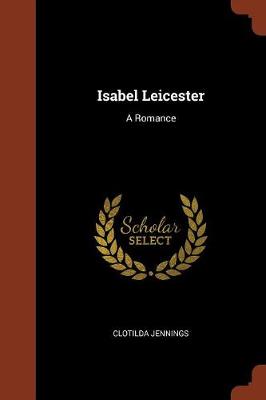 Isabel Leicester: A Romance (Paperback)