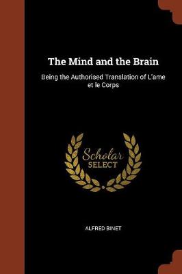 The Mind and the Brain: Being the Authorised Translation of L'Ame Et Le Corps (Paperback)