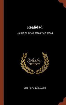 Realidad: Drama En Cinco Actos y En Prosa (Hardback)