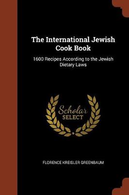 The International Jewish Cook Book: 1600 Recipes According to the Jewish Dietary Laws (Paperback)