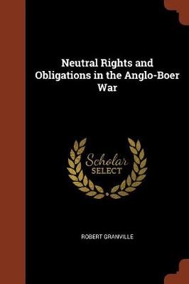 Neutral Rights and Obligations in the Anglo-Boer War (Paperback)