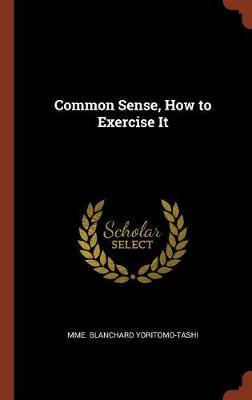 Common Sense, How to Exercise It (Hardback)