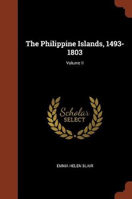 The Philippine Islands, 1493-1803; Volume II (Paperback)