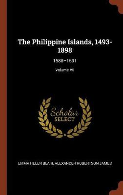 The Philippine Islands, 1493-1898: 1588-1591; Volume VII (Hardback)