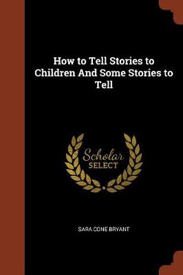 How to Tell Stories to Children and Some Stories to Tell (Paperback)
