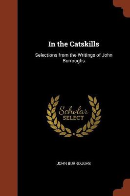 In the Catskills: Selections from the Writings of John Burroughs (Paperback)