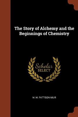 The Story of Alchemy and the Beginnings of Chemistry (Paperback)