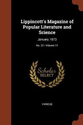 Lippincott's Magazine of Popular Literature and Science: January, 1873; Volume 11; No. 22 (Paperback)