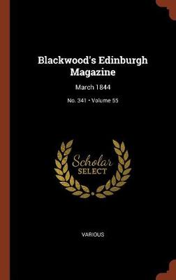 Blackwood's Edinburgh Magazine: March 1844; Volume 55; No. 341 (Hardback)