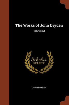 The Works of John Dryden; Volume XVI (Paperback)