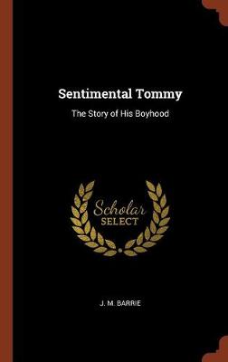 Sentimental Tommy: The Story of His Boyhood (Hardback)